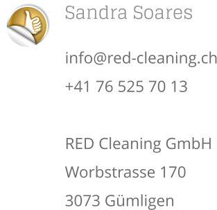 Sandra Soares info@red-cleaning.ch +41 76 525 70 13  RED Cleaning GmbH Worbstrasse 170 3073 Gmligen