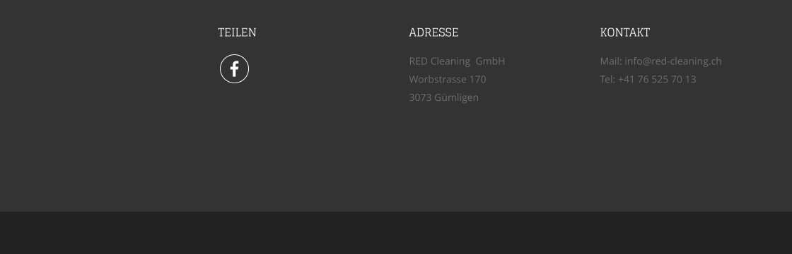 TEILEN ADRESSE RED Cleaning  GmbH Worbstrasse 170 3073 Gmligen KONTAKT Mail: info@red-cleaning.ch Tel: +41 76 525 70 13 
