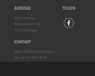  TEILEN ADRESSE RED Cleaning  Worbstrasse 170 3073 Gmligen KONTAKT Mail: info@red-cleaning.ch Tel: +41 31 530 18 47